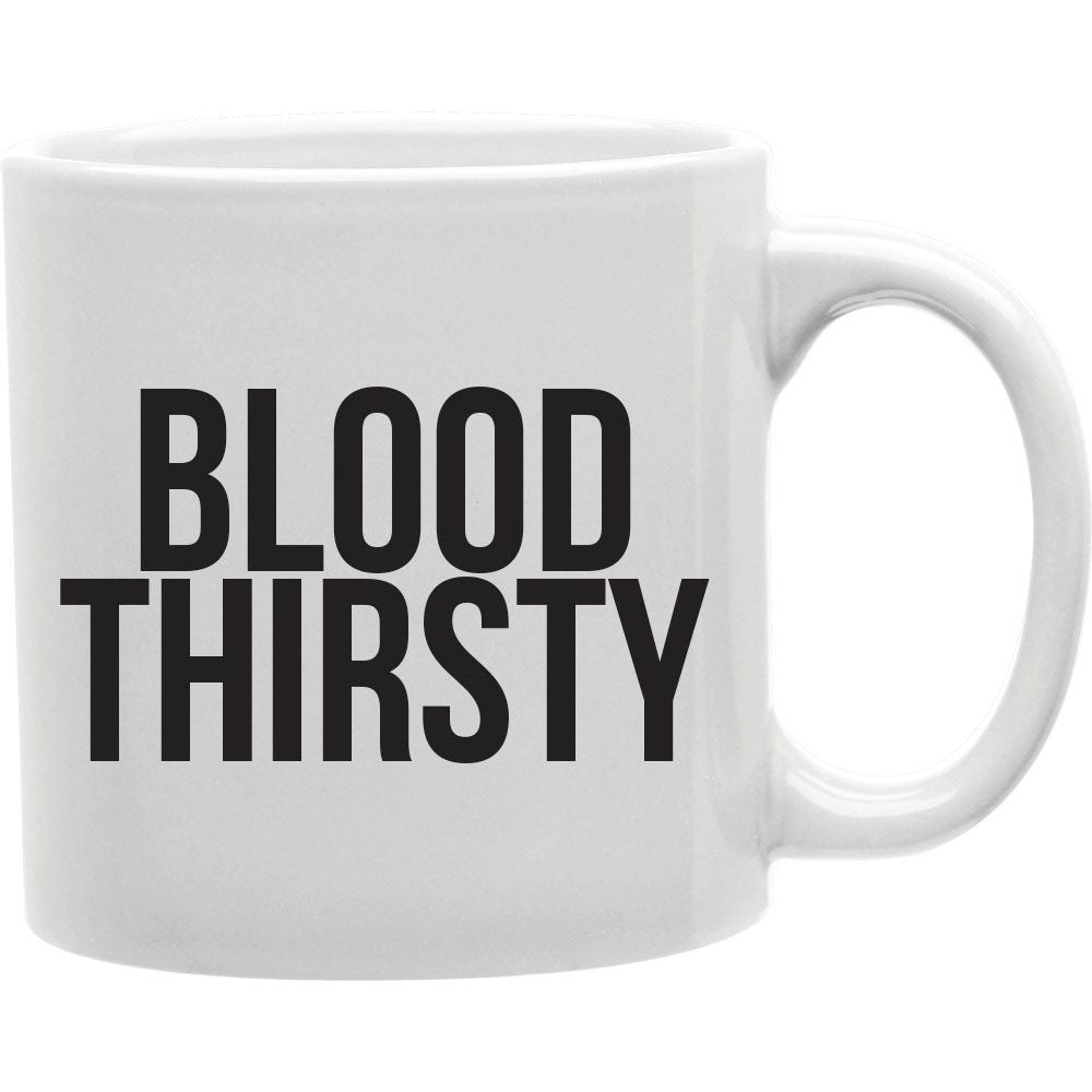 Blood Thirsty Mug Coffee and Tea Ceramic Mug 11oz