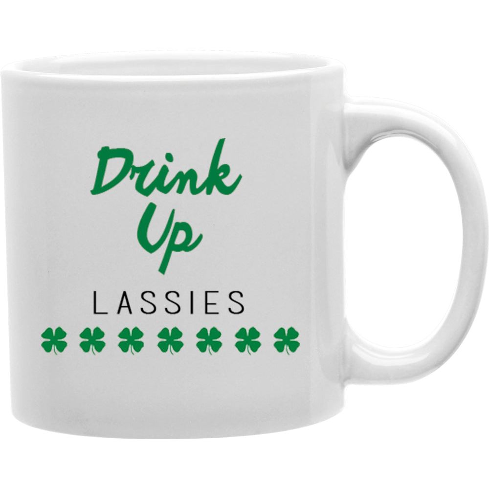 Drink Up Lassies Mug Coffee and Tea Ceramic Mug 11oz