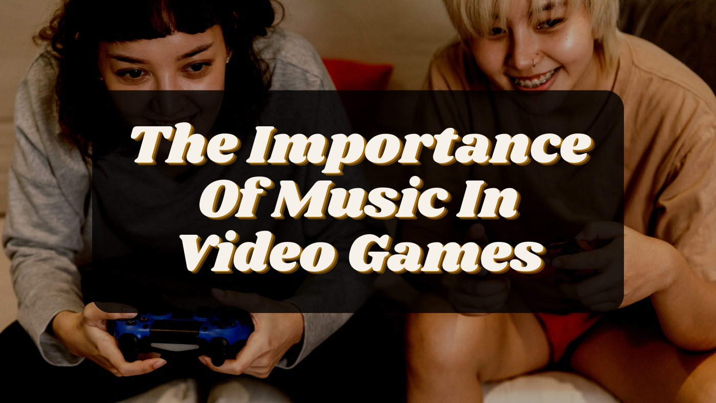 The Importance Of Music In Video Games – InnerSleeve