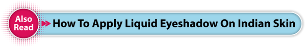 How to Apply Liquid Eyeshadow on Indian Skin