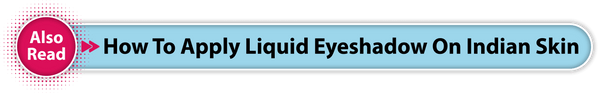 How to Apply Liquid Eyeshadow on Indian Skin