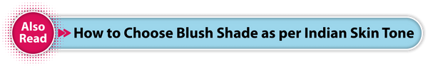How to Choose Blush Shade as per Indian Skin Tone