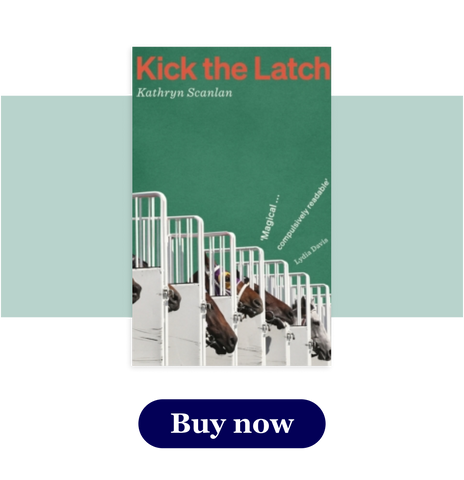 Kick the Latch by Kathryn Scanlan