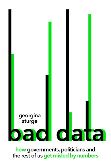 Bad Data: How Governments, Politicians and the Rest of Us Get Misled by Numbers by Georgina Sturge