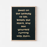 Dwell on the beauty of life, marcus aurelius quote poster frame
