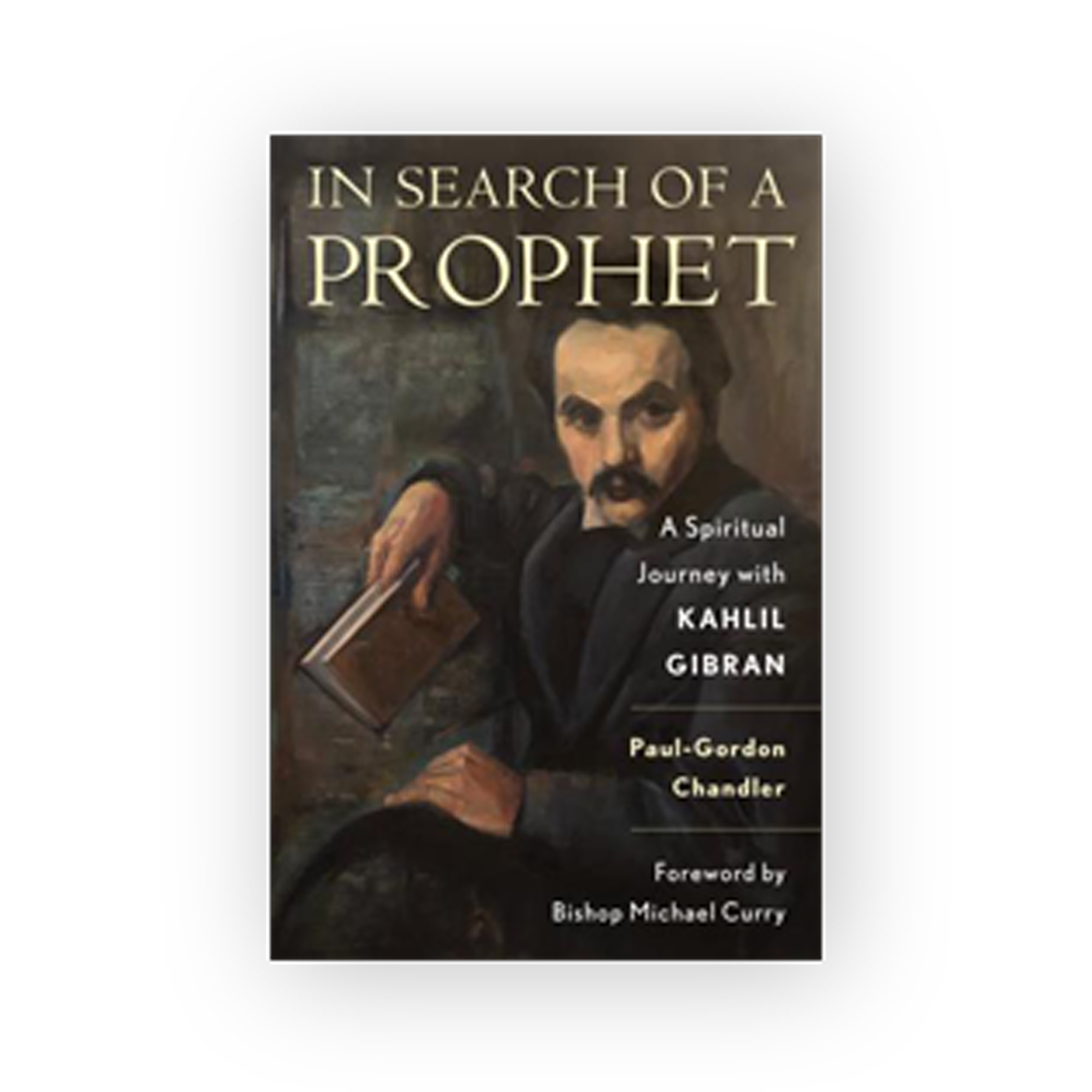 Front cover of In Search of a Prophet: A Spiritual Journey with Kahlil Gibran