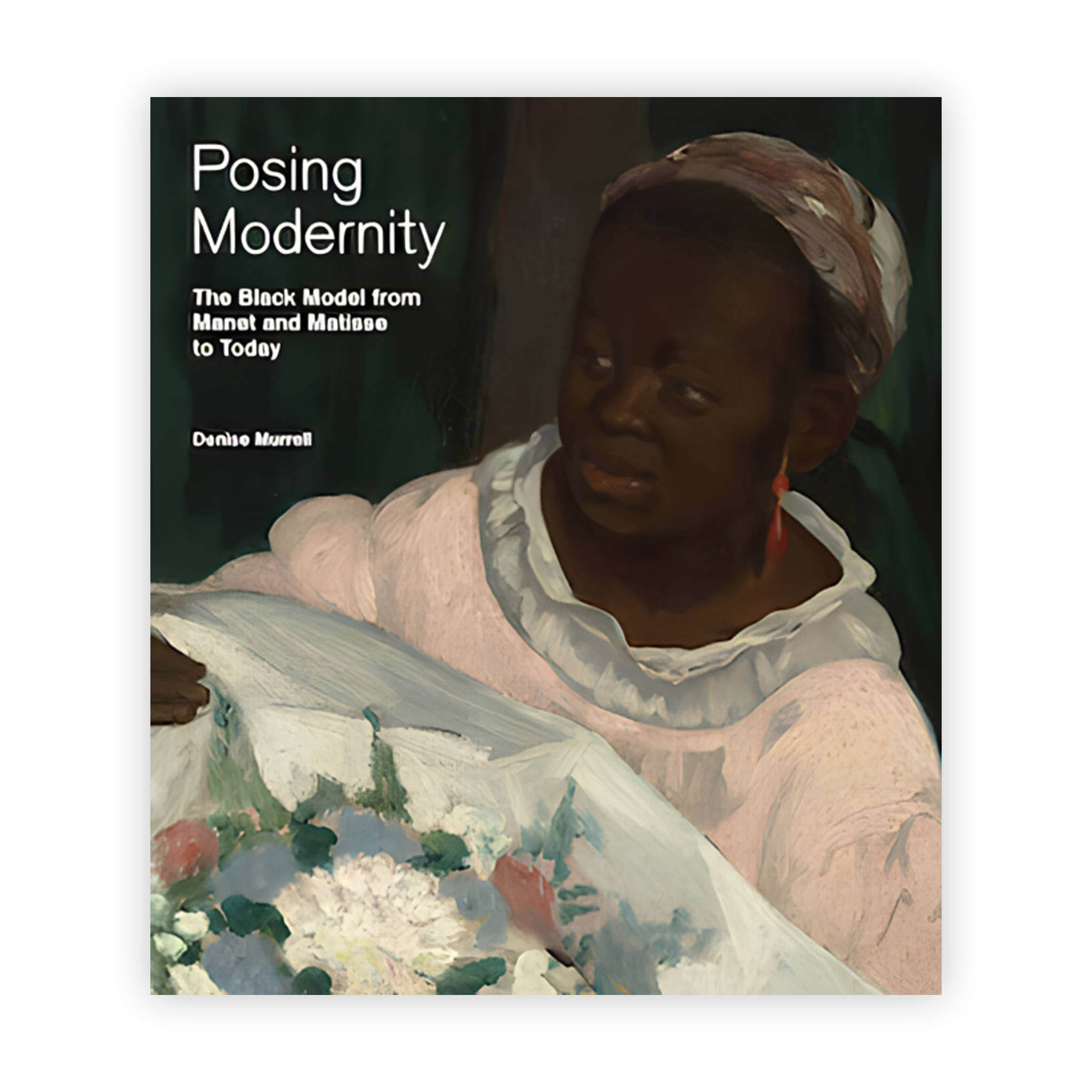 Posing Modernity: The Black Model from Manet to Matisse to today