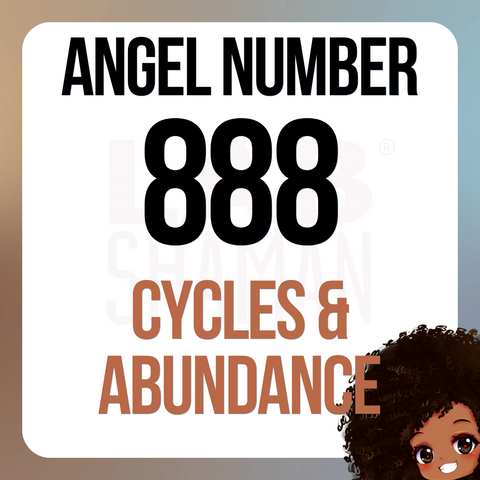 LAB Shaman, 888, Angel Number 888, spiritual meaning, Abundance, material prosperity, infinite energy, karmic rewards, financial success, wealth, ambition, confidence, personal power, professional success.