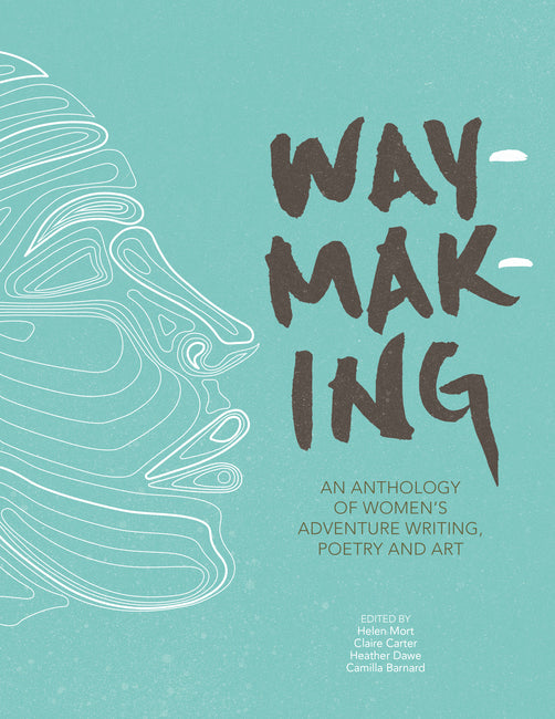 Waymaking by Helen Mort, Claire Carter, Heather Dawe and Camilla Barnard