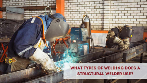 What Types of Welding Does a Structural Welder Use?