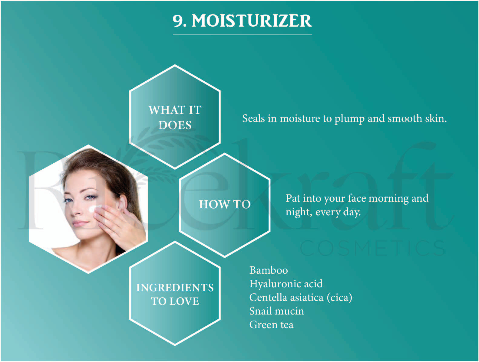 "Moisturizer: Seals in moisture, smooths skin. Apply daily, morning & night. Key ingredients: Bamboo, Hyaluronic acid, Cica, Snail mucin, Green tea."