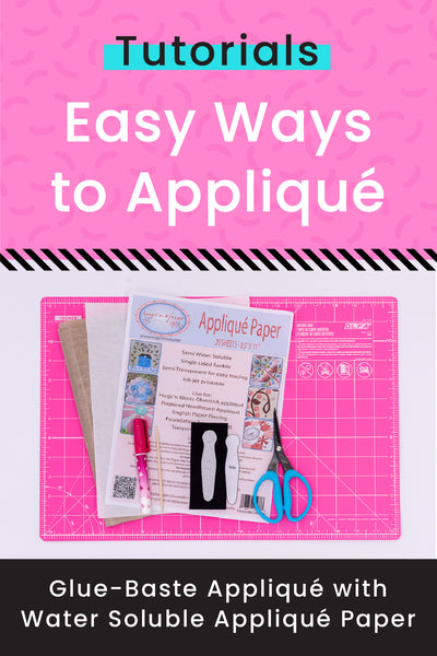Easy Ways to Applique: Glue Baste Applique with Water Soluble Applique Paper Tutorial