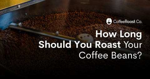 How Long Should You Roast Your Coffee Beans?