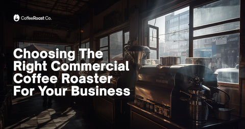 Choosing the Right Commercial Coffee Roaster for your Business