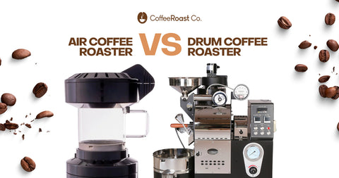 Air Coffee Roaster vs. Drum Coffee Roaster: Which Is Better?