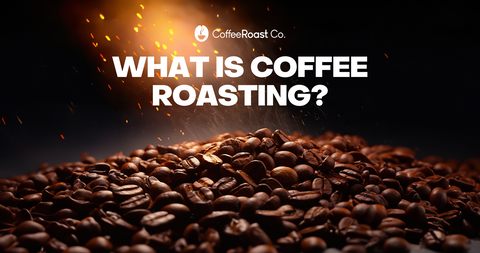 What is Coffee Roasting?