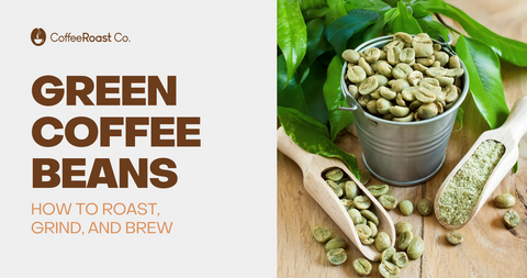 How to Roast Grind and Brew Green Coffee Beans for Maximum Health Benefits