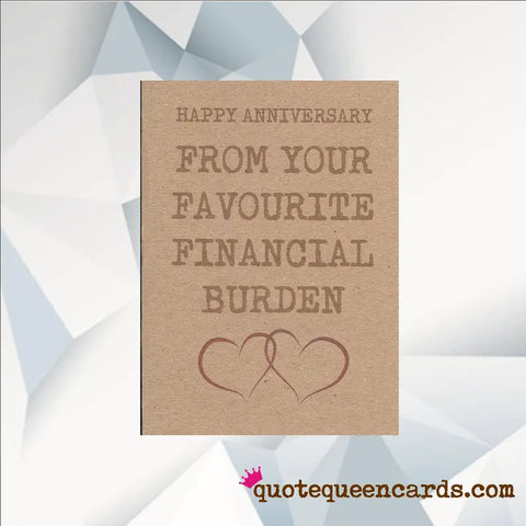 "Happy anniversary from your favorite financial burden."