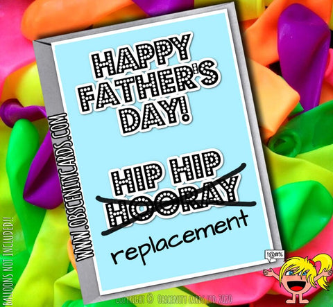 "Happy father's day! Hip hip replacement!"