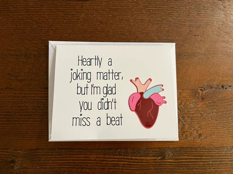 "Heartly a joking matter, but I'm glad you didn't miss a beat."
