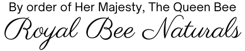By order of Her Majesty, The Queen Bee, Royal Bee Naturals copyright Royal Bee