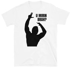 U Mirin Brah? Unisex Workout Shirt