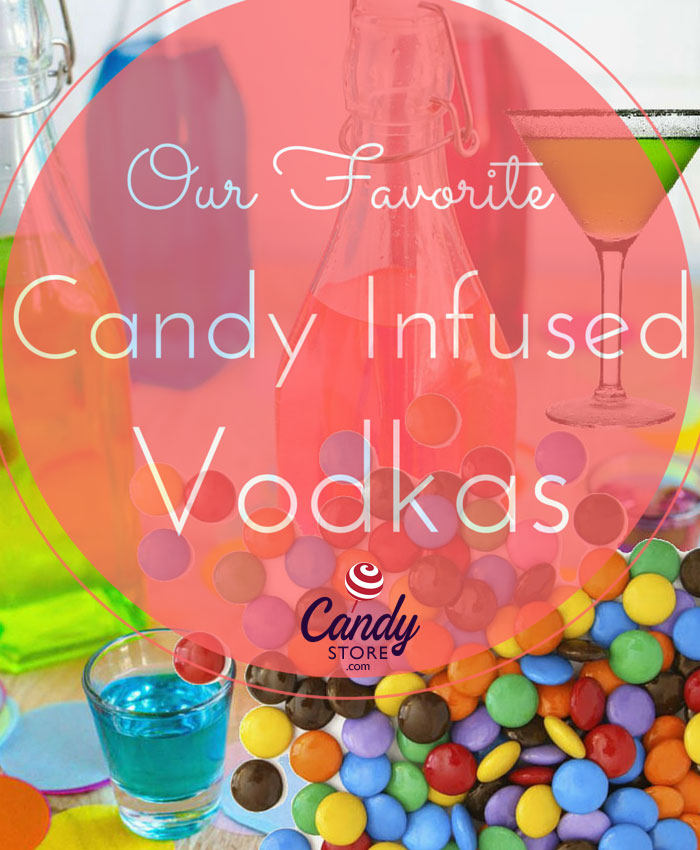 11 Candy-Infused Vodka Recipes 