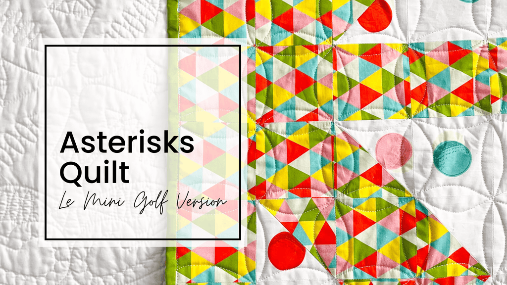 Asterisks Quilt - Le Mini Golf Version by Modern Handcraft