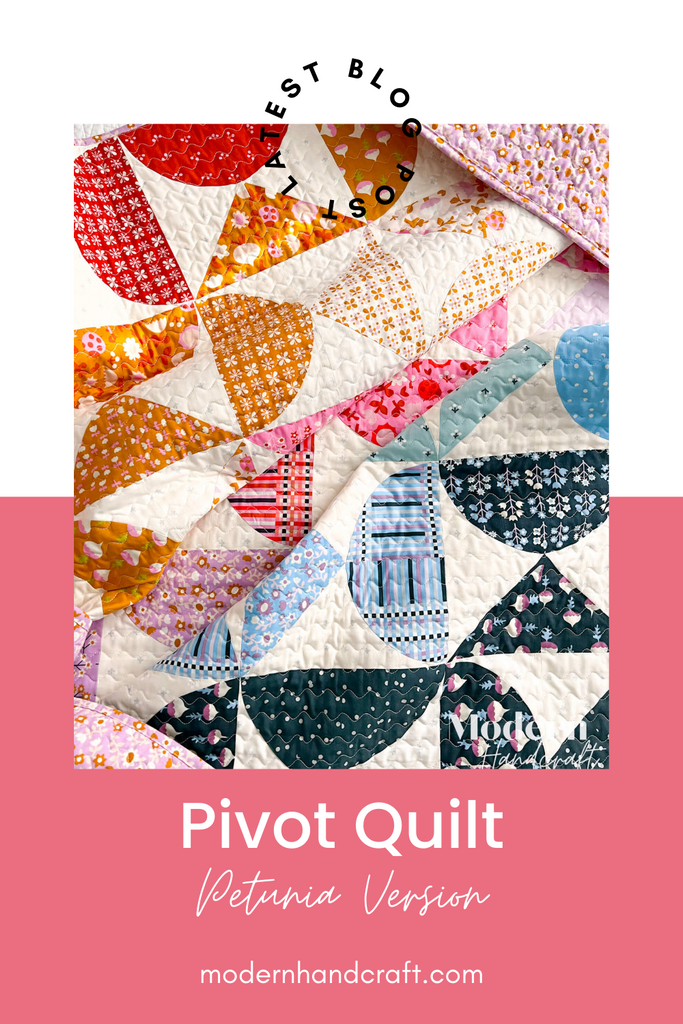 Pivot Quilt - Petunia Version by Modern Handcraft