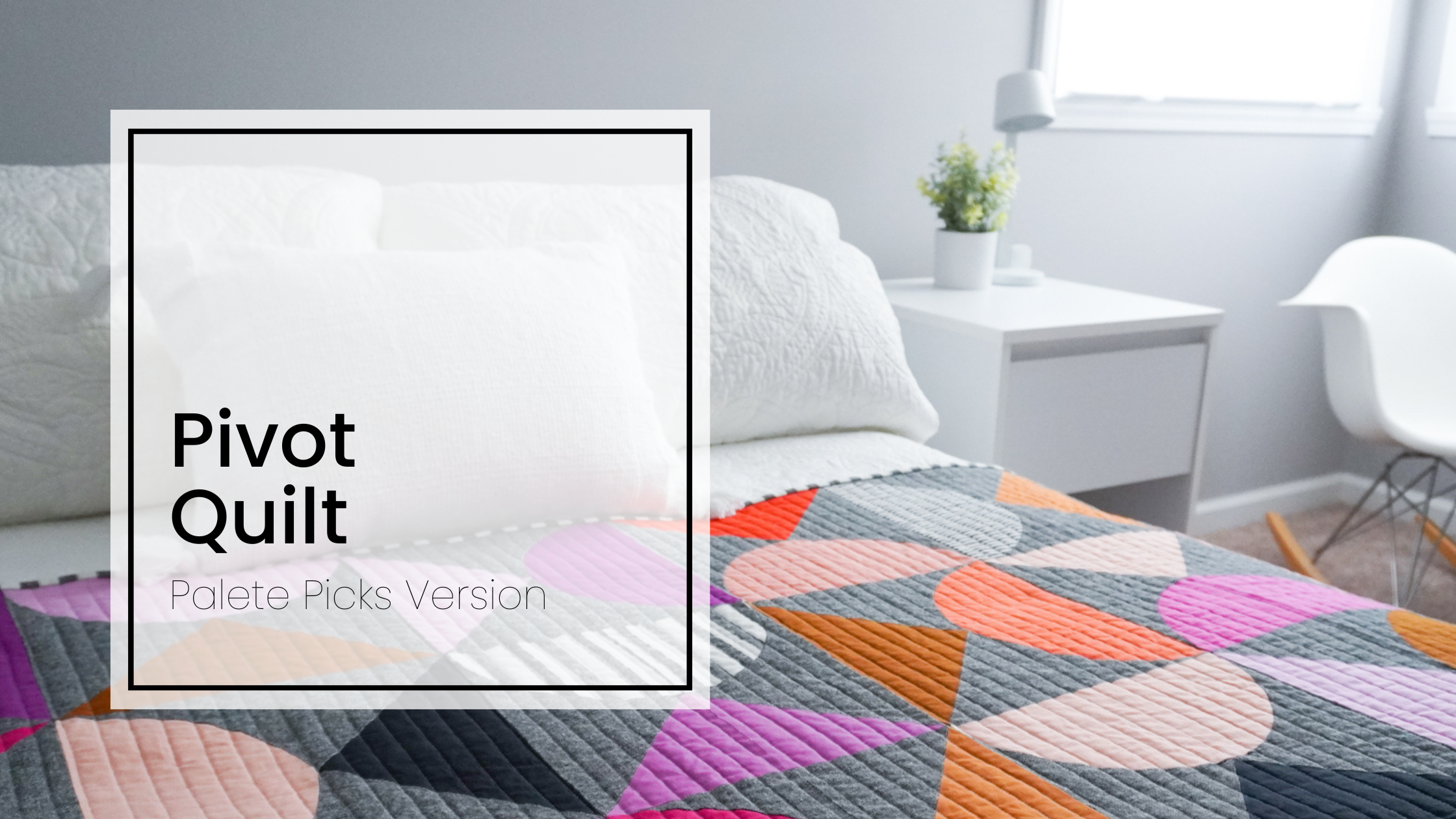 Pivot Quilt Pattern - Palette Picks Version by Modern Handcraft