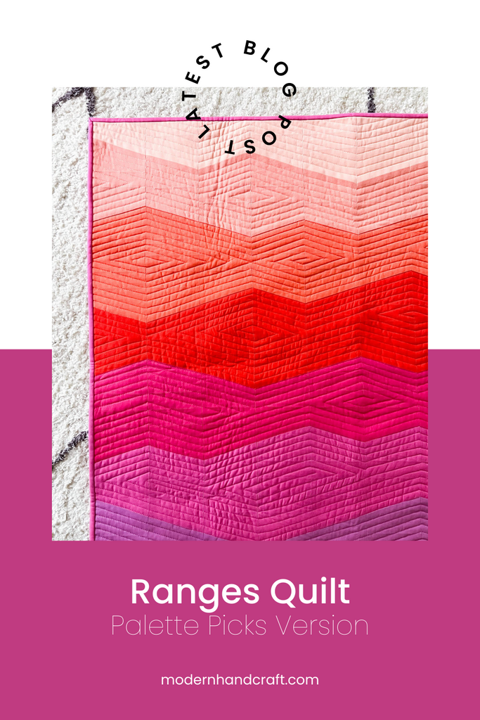 Ranges Quilt - Palette Picks Version by Modernhandcraft.com