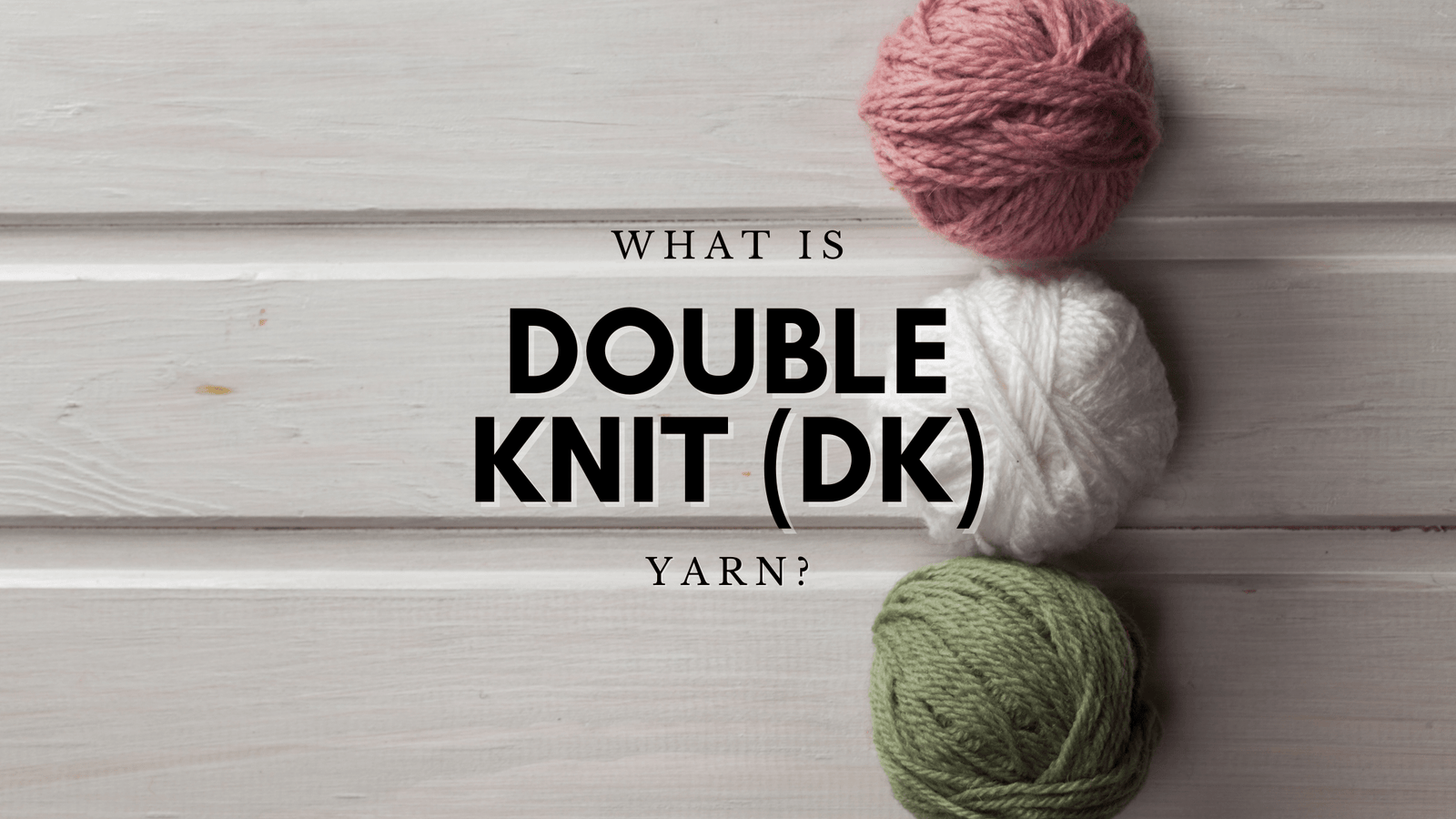 What is DoubleKnit (DK) Yarn? Darn Yarn