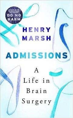 Admissions: A life in Brain Surgery – Henry Marsh