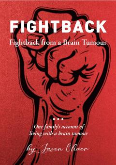 Fightback from a brain tumour: A patient’s book of hope and survival - Jason Oliver
