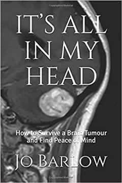 It's All In My Head: How to Survive a Brain Tumour and Find Peace of Mind – Jo Barlow