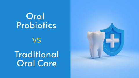 oral probiotics vs traditional oral care