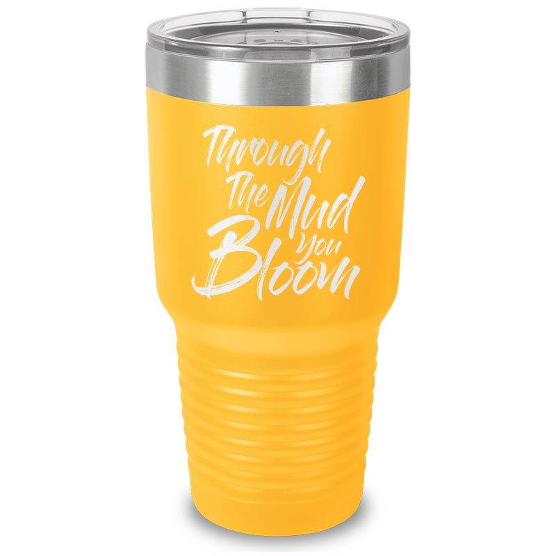 Through The Mud You Bloom Laser Etched Tumbler - Michellewaterson.com product image