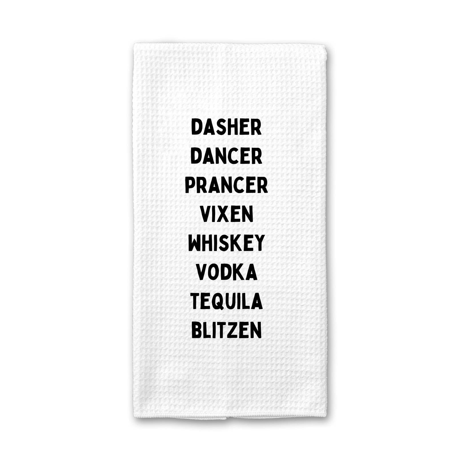 Dasher Dancer Prancer Whiskey Vodka Tequila - Kitchen Towel