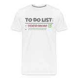 To Do List Shirt, Your Mom Shirt, Funny Your Mom Shirt, Sarcastic Shirt, Inappropriate Shirt, funny shirt, Adult Humor, - white