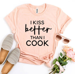 I Kiss Better Than I Cook T-shirt