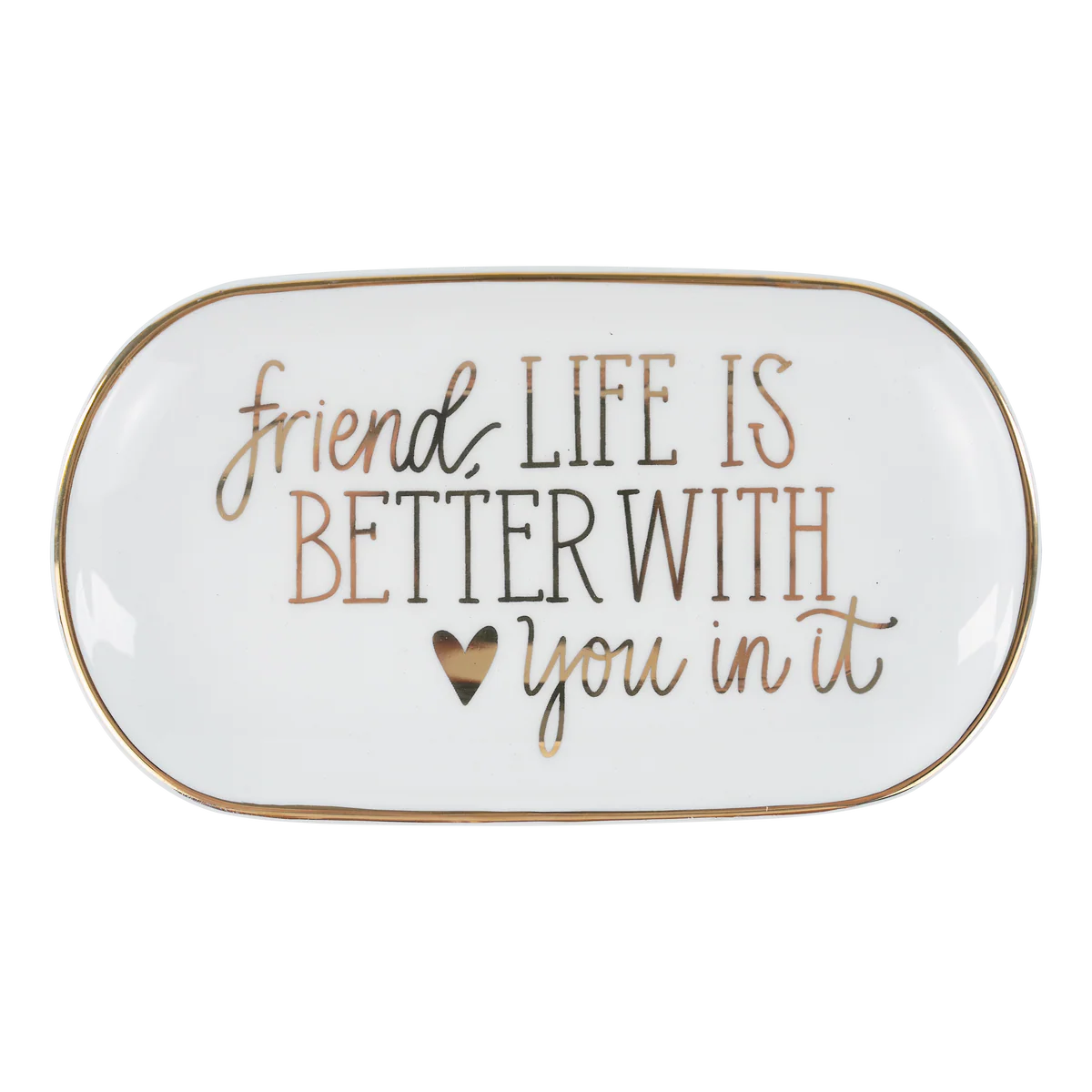 Friend, Life Is Better with You Trinket Tray