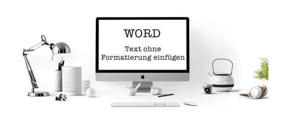 Word: Text ohne Formatierung einfügen