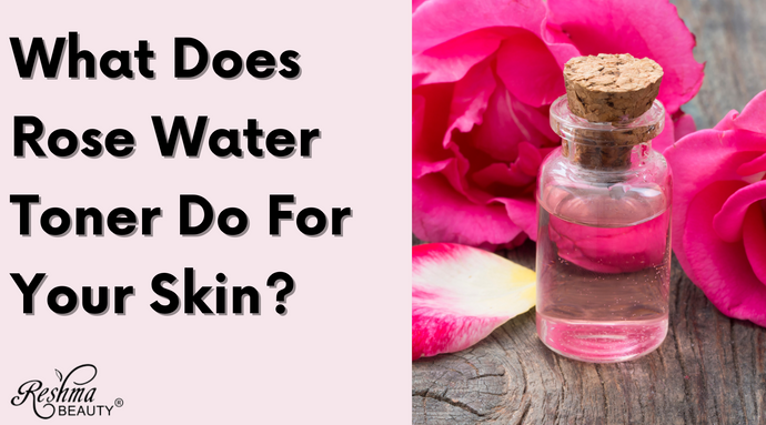 Does Rosewater Toner Do Skin? – Reshma Beauty®
