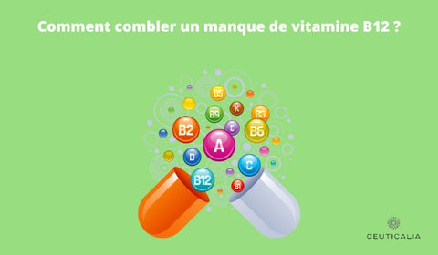 Comment combler un manque de vitamine B12 ?