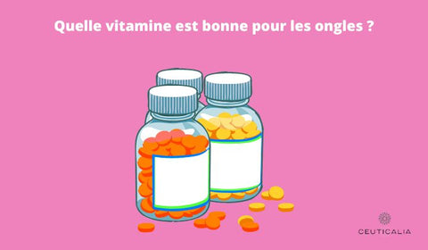 Quelle vitamine est bonne pour les ongles ?