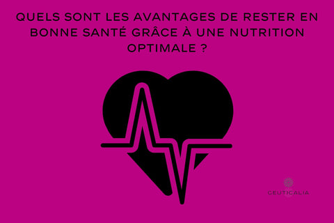 Quels sont les avantages de rester en bonne santé grâce à une nutrition optimale ?