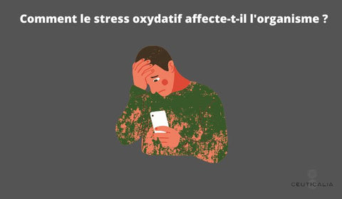 Comment le stress oxydatif affecte-t-il l'organisme ?