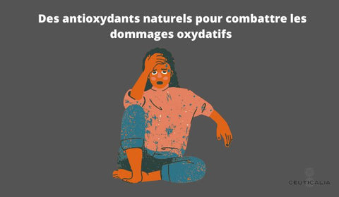 Des antioxydants naturels pour combattre les dommages oxydatifs