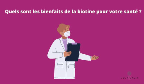 Quels sont les bienfaits de la biotine pour votre santé ?