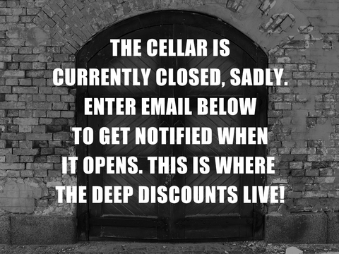 The Cellar is closed, sadly. Enter email below to get notified when it opens again. This is where the deep discounts live.